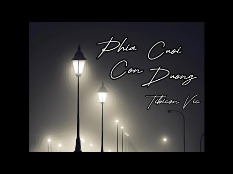 Phía Cuối Con Đường -  TiBicon ft Vic ( Offical Lyrics Video )