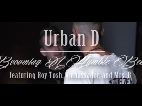 Urban D. - Becoming A Humble Beast ft. Roy Tosh & The Ambassador music video