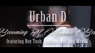 Urban D. - Becoming A Humble Beast ft. Roy Tosh & The Ambassador music video