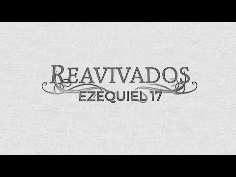 REAVIVADOS - EZEQUIEL 17