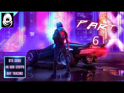 CYBERPUNK 2077 Gameplay Walkthrough Part 6 [4K 120FPS RTX 3090] - No Commentary (FULL GAME)