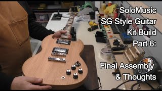 SOLOMUSIC SG STYLE ELECTRIC GUITAR KIT BUILD - PART 6: Final Assembly & Thoughts