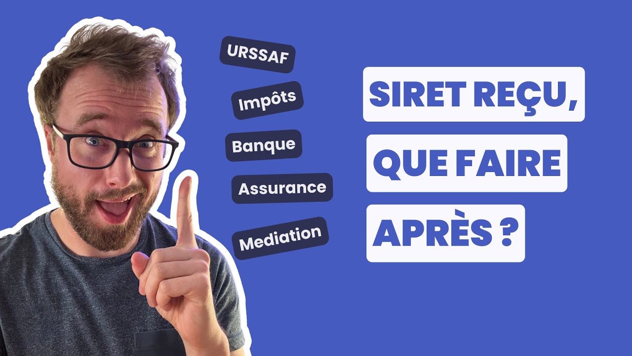 Siret reçu, quelles sont les prochaines démarches à faire ? 📋