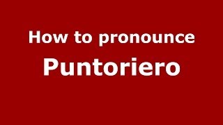 How to pronounce Puntoriero