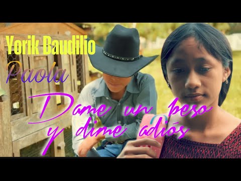 Dame un beso y dime a adiós | Yorik Baudilio ft Paola (Video Oficial)