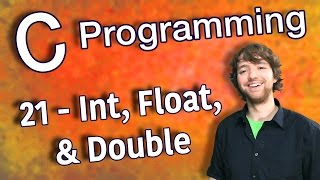 C Programming Tutorial 21 - Int, Float, and Double Data Types