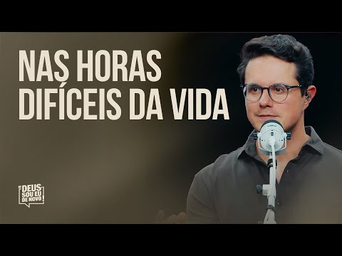 Nas horas difíceis da vida | Deive Leonardo