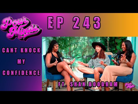 POUR MINDS Episode 243- Cant Knock My Confidence FT Shan Boodram