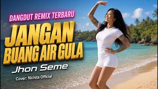 Download lagu DANDUT REMIX TERBARU II JANGAN BUANG AIR GULA II JHON SEME II Cover: Nichita  mp3