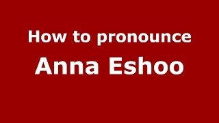 How to pronounce Anna Eshoo