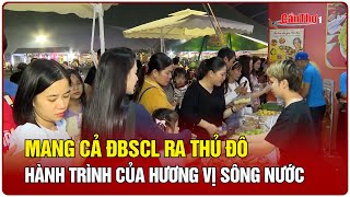 Mang cả ĐBSCL ra Thủ đô  - hành trình của hương vị sông nước | Cần Thơ TV