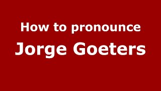 How to pronounce Jorge Goeters