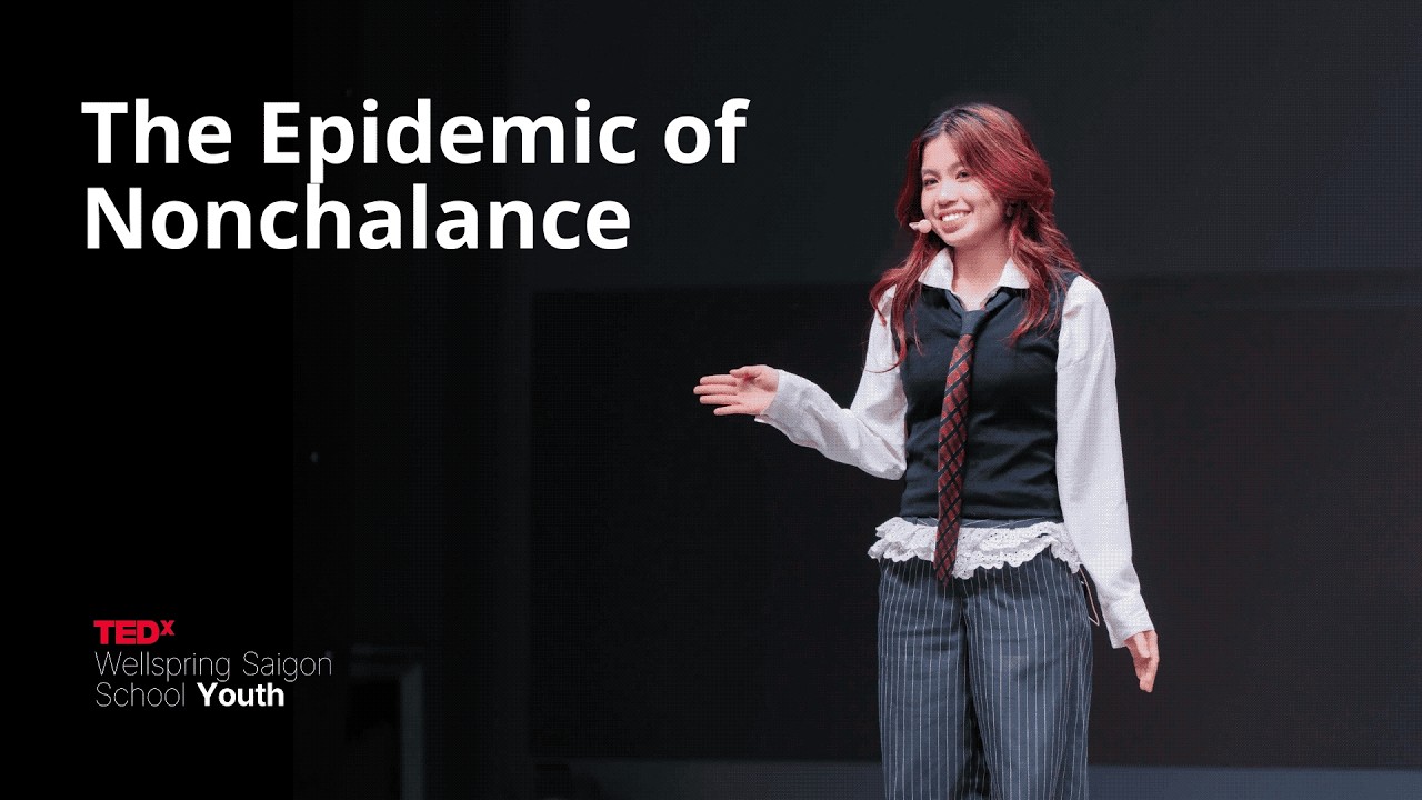 The epidemic of nonchalance | An Phan Minh | TEDxWellspring Saigon School Youth