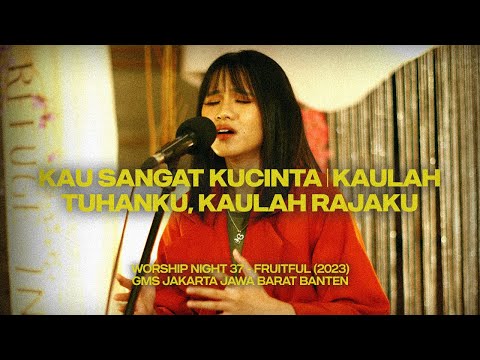 KAU SANGAT KUCINTA | KAULAH TUHANKU, KAULAH RAJAKU  - WORSHIP NIGHT 37 (2023)