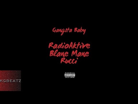 RadioAktive x Rucci x Blane Mane - Gangsta Baby [New 2018]
