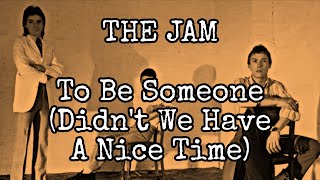 THE JAM - To Be Someone (Didn&#39;t We Have A Nice Time) (Lyric Video)