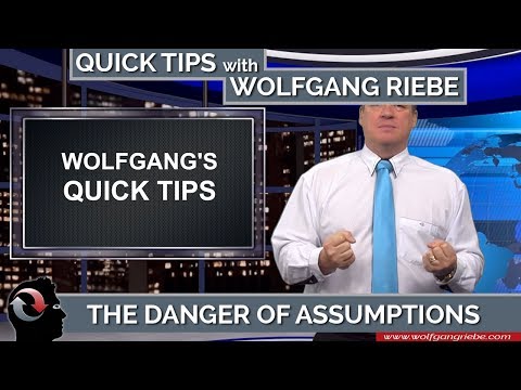 The Danger Of Assumptions: Quick Tips with Wolfgang Riebe