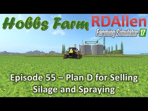 Farming Simulator 17 Hobbs Farm E55 - Plan D for Silage and Spraying