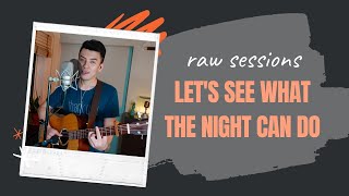 jason mraz - let's see what the night can do (cover) | raw sessions