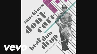 Machines Don't Care - Beat Dun Drop (Wideboys Remix) (Audio) ft. Meleka