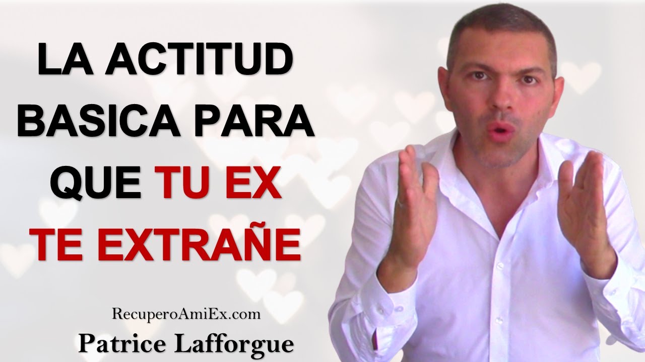Que hacer para que tu ex te busque y te extrañe. La actitud básica