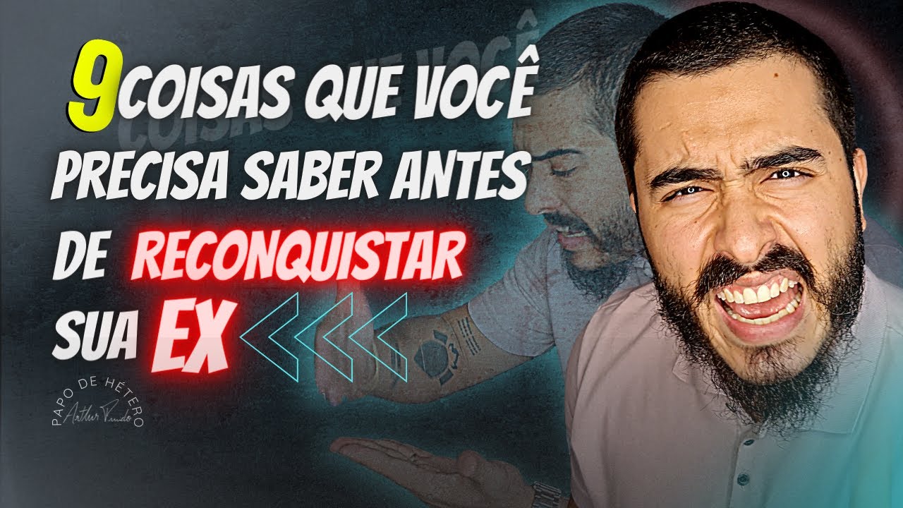 9 Coisas Que Você Precisa Saber Antes de RECONQUISTAR SUA EX