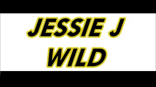 Jessie J - Wild (Solo Version) + Lyrics