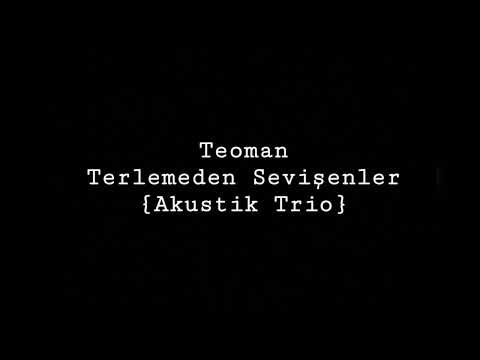 Teoman - Terlemeden Sevişenler (Akustik Trio)