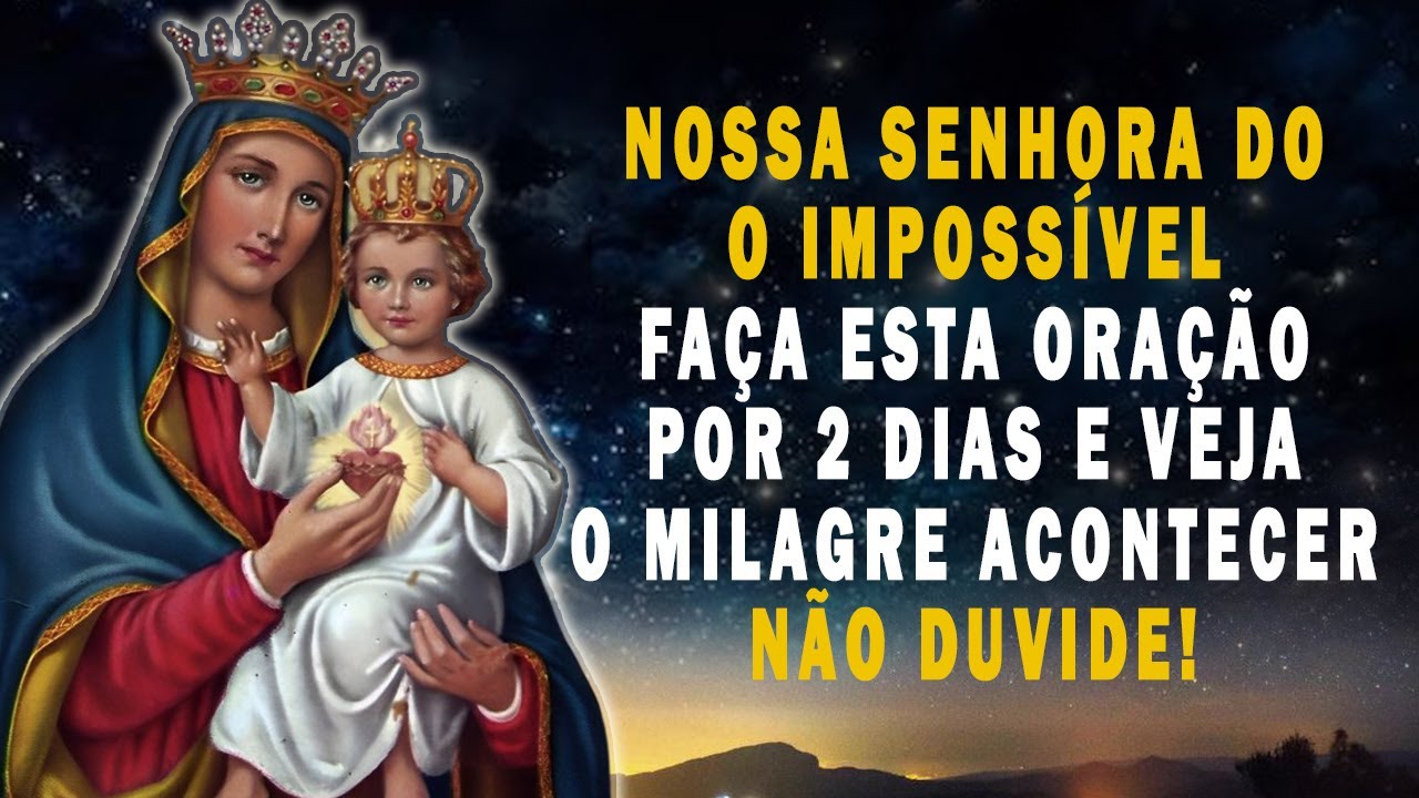 🛑 NOSSA SENHORA DO IMPOSSÍVEL - FAÇA ESTA ORAÇÃO POR 2 DIAS E VEJA O MILAGRE ACONTECER - NÃO DUVIDE