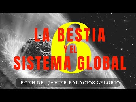 LA BESTIA Y EL SISTEMA GLOBAL [PARTE 6] [Solo Audio] por el Roeh Dr. Javier Palacios Celorio