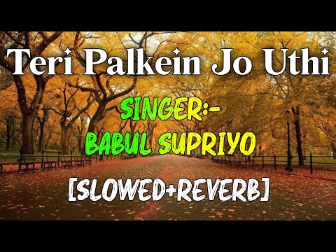 Teri Palkein Jo Uthi [Slowed And Reverb] Babul Supriyo | Union Reverb Music