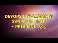 DevOps SysAdmins SVN Over Http PROPFIND 405
