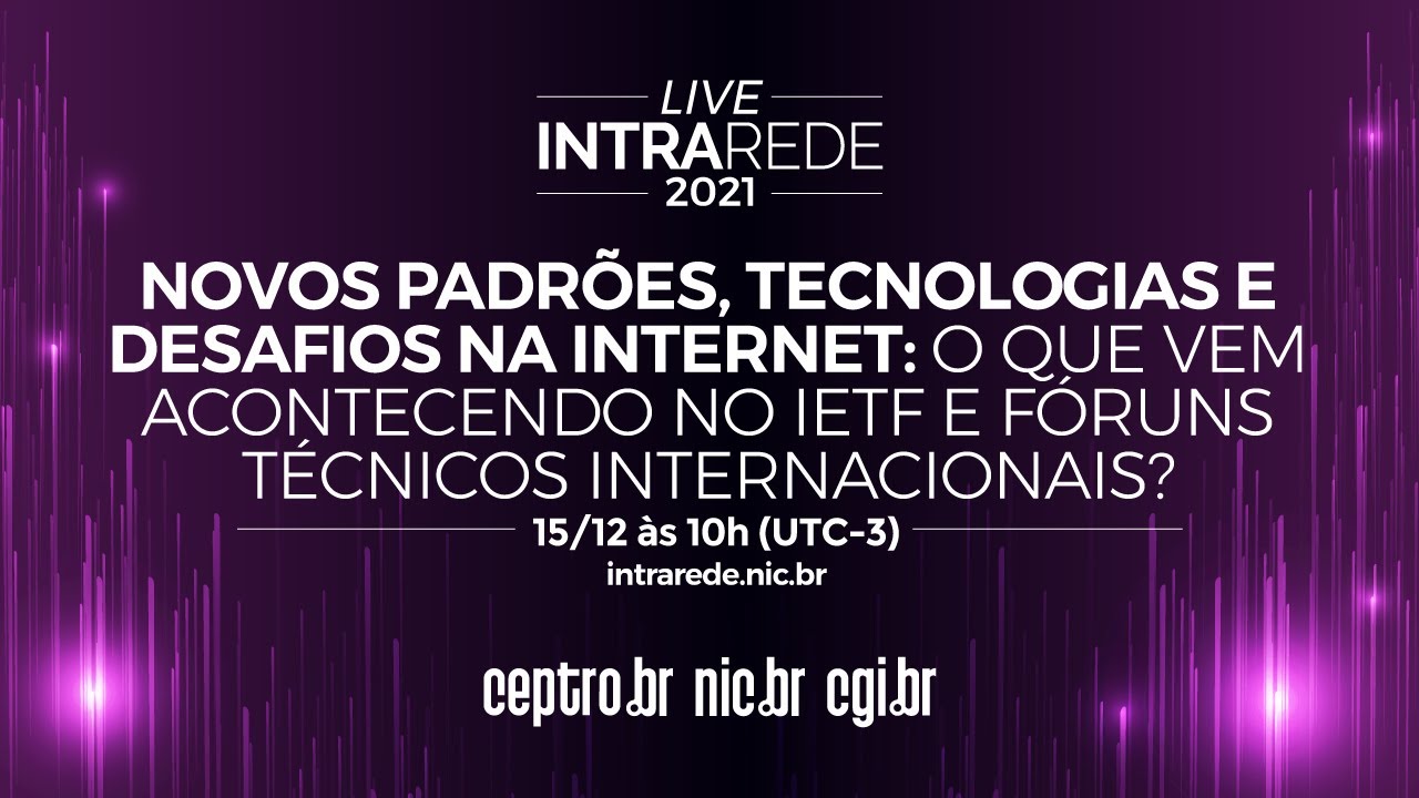 Intra Rede - Novos padrões, tecnologias e desafios na Internet: o que vem acontecendo no IETF e fóruns técnicos internacionais? 