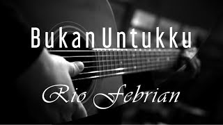 Bukan Untukku - Rio Febrian ( Acoustic Karaoke )