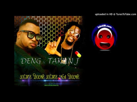DenG FT. Takun-J Some Done Some Na Done[Prod. Killer Beatz] (NEW MUSIC 2017)