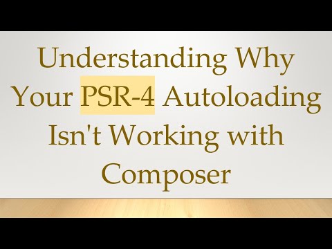 Understanding Why Your PSR-4 Autoloading Isn't Working with Composer