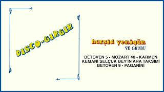 Hurşid Yenigün ve Grubu / Betoven 5-Mozart 40-Karmen-Kemani Selçuk Bey'in Ara Taksimi-Betoven 9