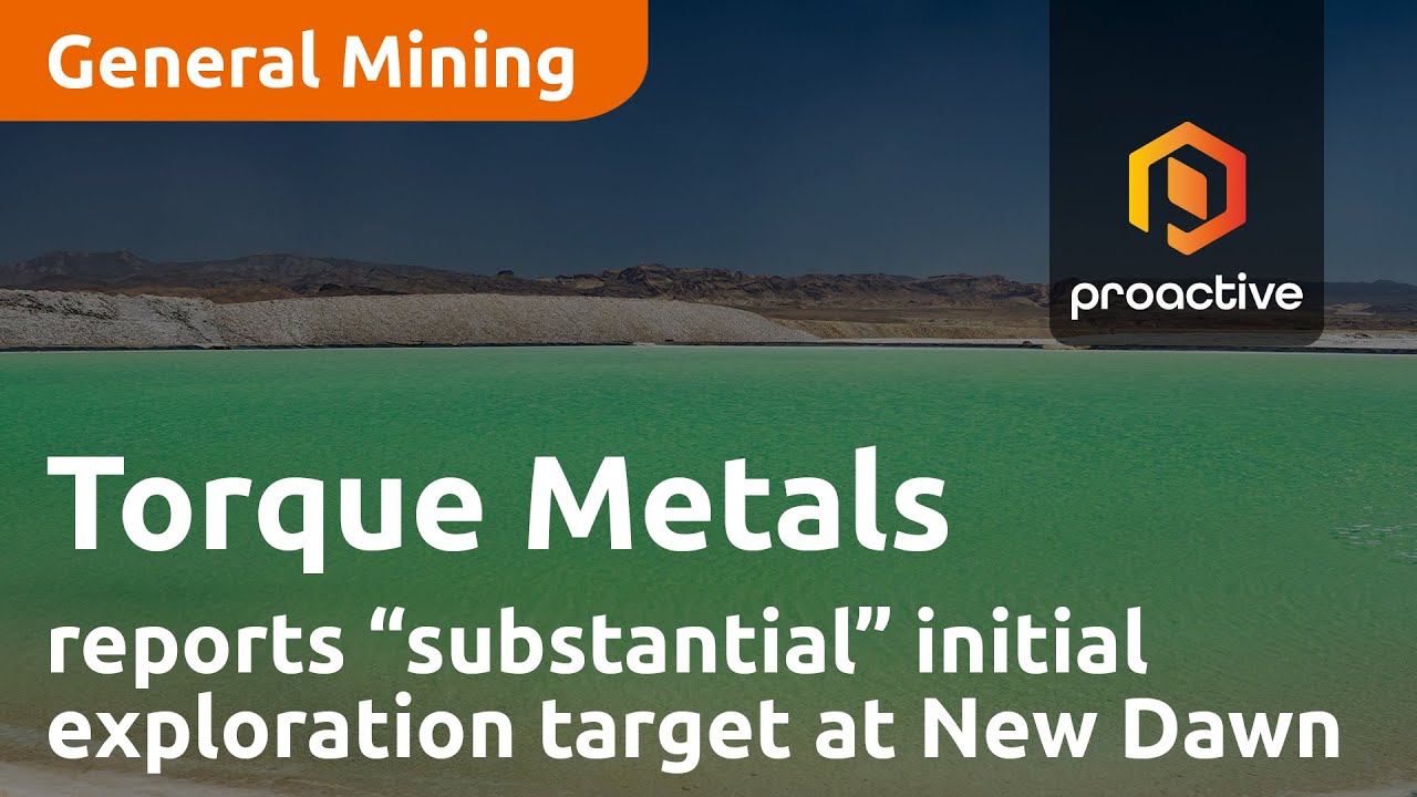 Torque Metals reports “substantial” New Dawn initial exploration target