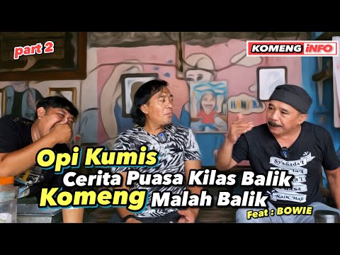 OPI KUMIS CERITA PUASA KILAS BALIK, KOMENG MALAH BALIK