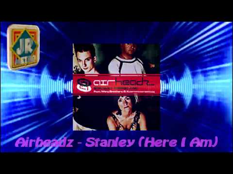 Airheadz - Stanley (Here I Am)