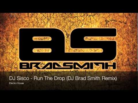 DJ Sisco - Run The Drop (DJ Brad Smith Remix) [Electro House]