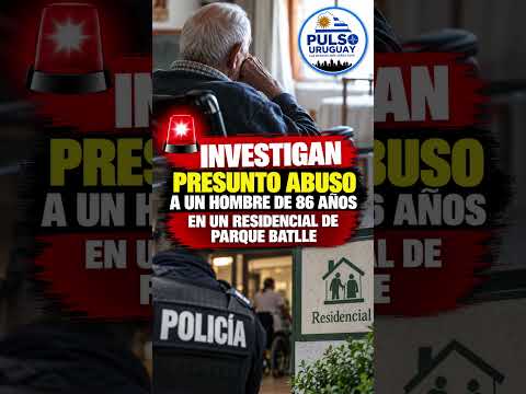 🚨 Investigan presunto abuso a un hombre de 86 años en un residencial de Parque Batlle
