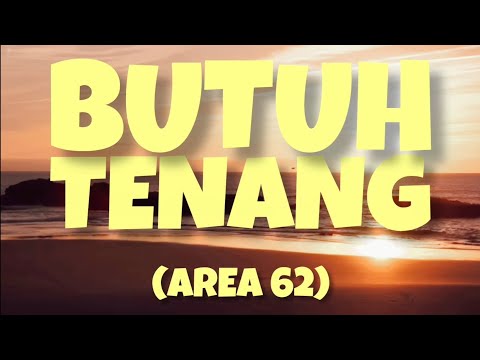 AREA 62 - BUTUH TENANG