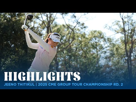 Jeeno Thitikul Highlights | 2025 CME Group Tour Championship Rd. 2