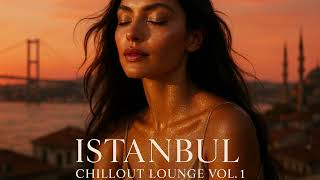 Istanbul Chillout Lounge Vol. 1 | Chillout & Relax Music 2025