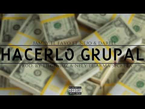Hacerlo Grupal - Jamby El Favo Ft  Ñejo  Darell