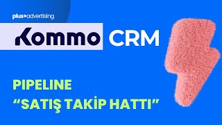 02. KOMMO CRM Satış Hunisi (Pipeline) Nasıl Kurulur? | Uygulamalı Örneklerle Anl