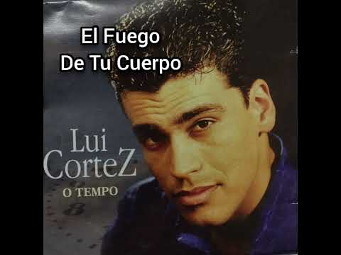 El Fuego de tu Cuerpo - Lui Cortez