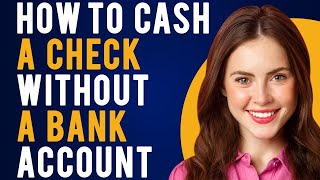 How To Cash a Check Without a Bank Account (How & Where to Cash a Check)