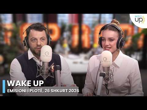 Wake Up - Emisioni i Plotë, 26 Shkurt 2026